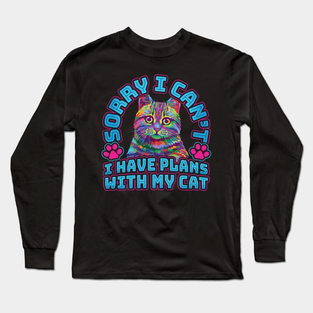 Sorry I cant I have plans with my Cat Long Sleeve T-Shirt by aneisha